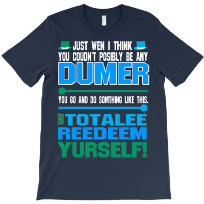 Just Wen I Think You Coundn't Posible Be Any Dumber You Go And Do Somt T-shirt Designed By Yanti Suryantini