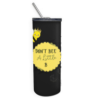 Bee Beekeeper Queen Bee Don’t Be A Little B 310 Hive Beekeeping Skinny Tumbler | Artistshot