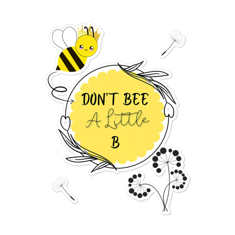 Bee Beekeeper Queen Bee Don’t Be A Little B 310 Hive Beekeeping Sticker | Artistshot