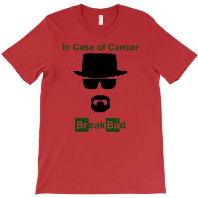 In Case Of Cancer Break Bad Walter White T Shirt T-shirt Designed By Yanti Suryantini
