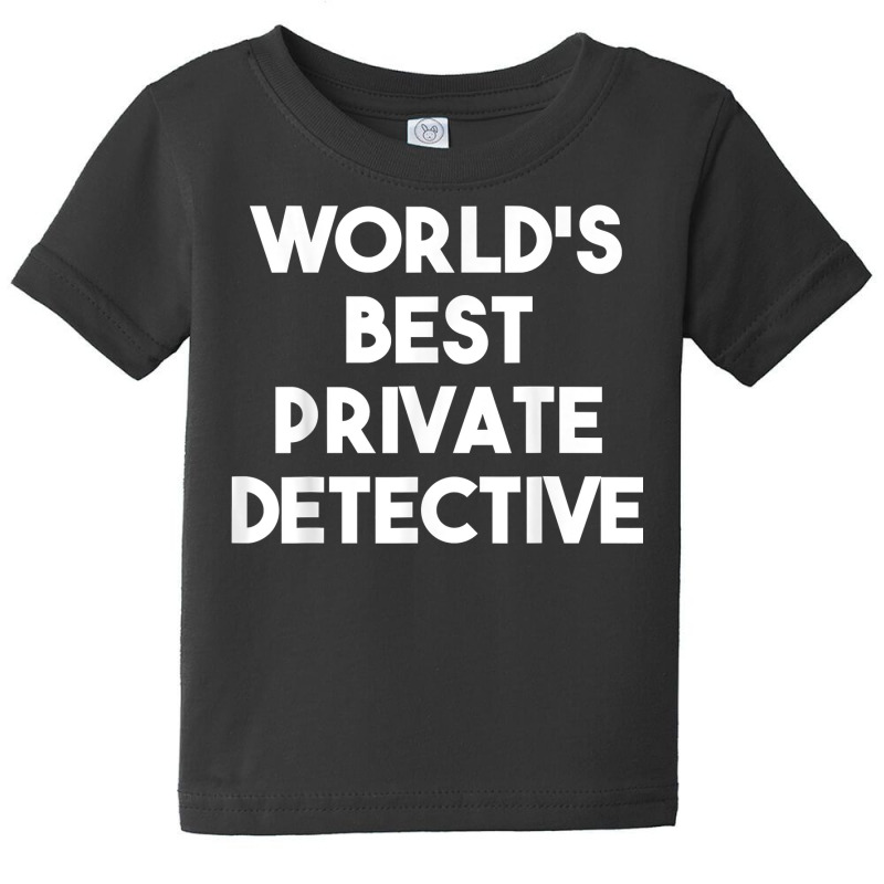 World's Best Private Detective   Funny T Shirt Baby Tee by WarnekeRashae | Artistshot