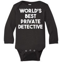 World's Best Private Detective   Funny T Shirt Long Sleeve Baby Bodysuit | Artistshot