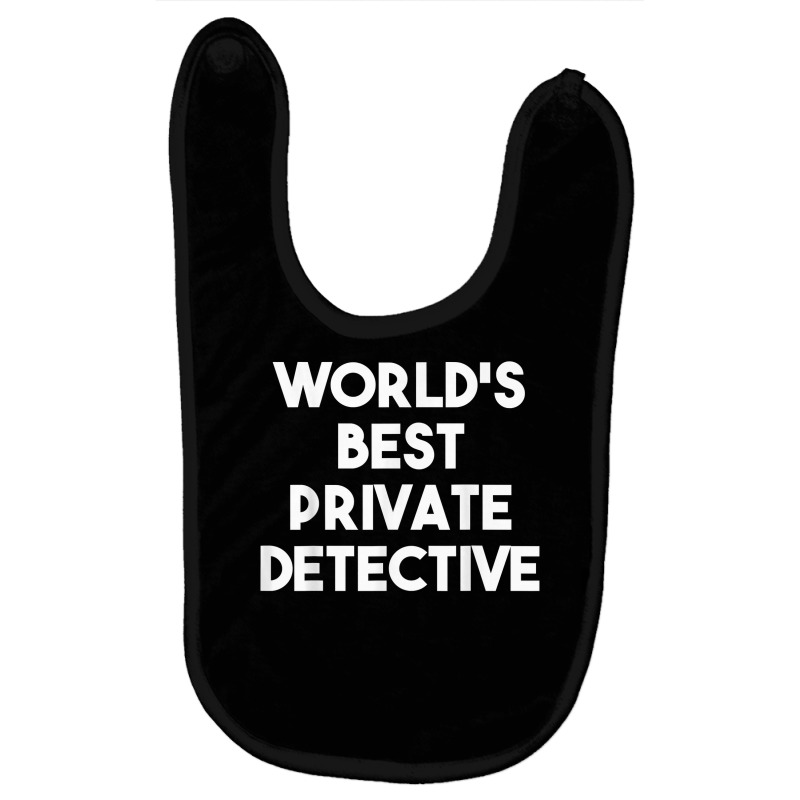 World's Best Private Detective   Funny T Shirt Baby Bibs by WarnekeRashae | Artistshot