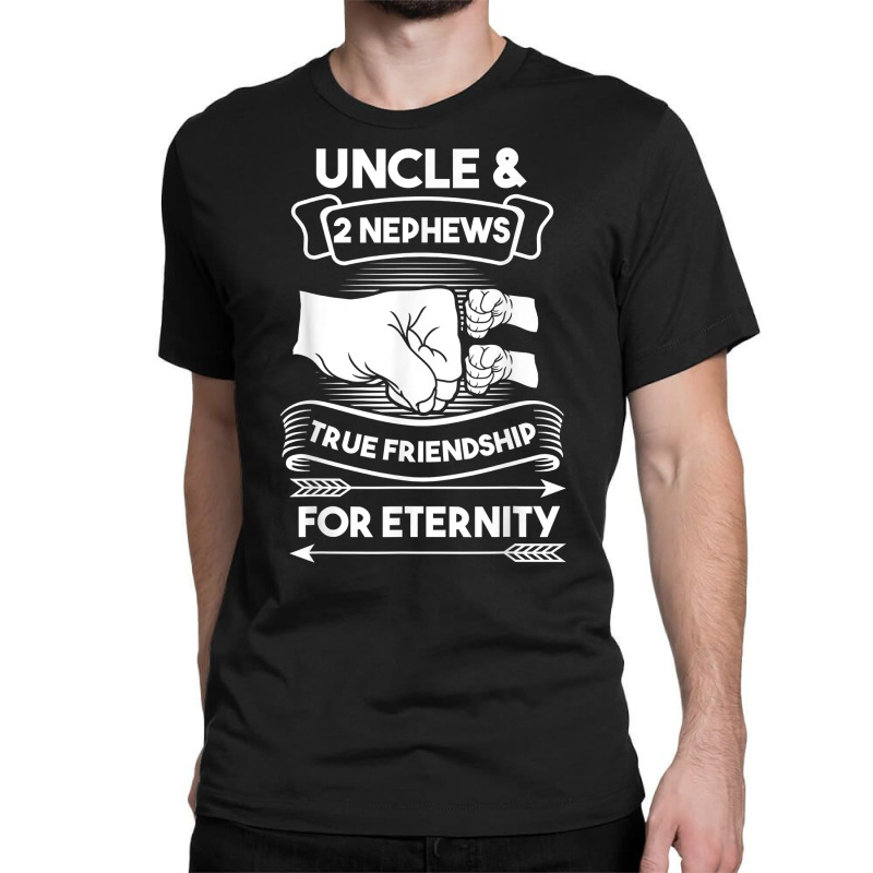 Uncle & 2 Nephews True Frienship For Eternity Nephews Uncles T Shirt Classic T-shirt by ReagerAero | Artistshot