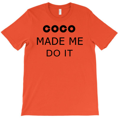 Coco Made Me Do It T Shirt Top Tumblr Tee Tshirt Swag Dope Rihanna Cel T-shirt Designed By Yanti Suryantini