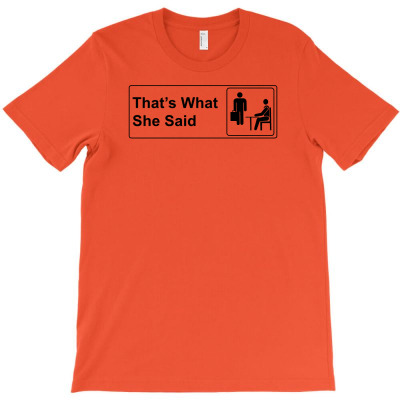 That's What She Said T-shirt Designed By Yanti Suryantini