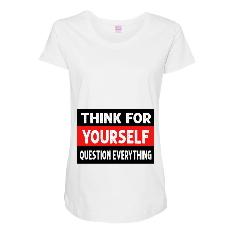 Think For Yourself Question Everthing Maternity Scoop Neck T-shirt by CloudyStars | Artistshot