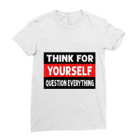 Think For Yourself Question Everthing Ladies Fitted T-shirt | Artistshot