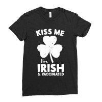 Kiss Me I'm Irish And Vaccinated Ladies Fitted T-shirt | Artistshot