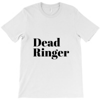 Dead Ringer T-shirt | Artistshot