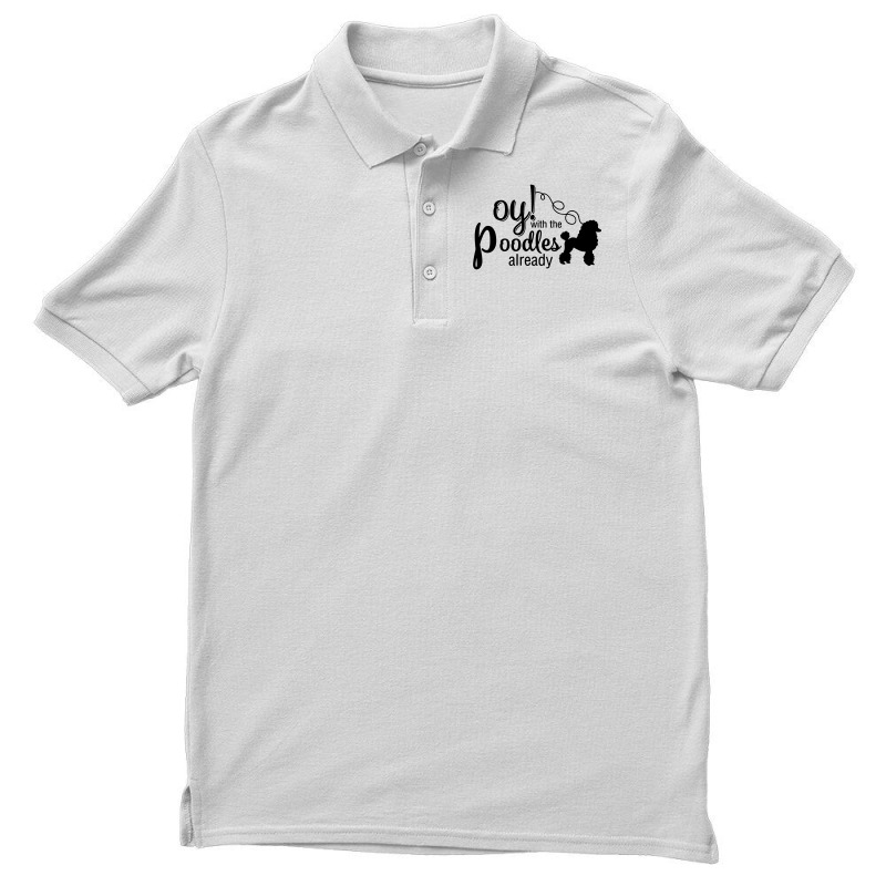 Oy With The Poodles Already Men's Polo Shirt | Artistshot