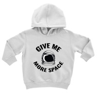 Astronaut - Give Me More Space Toddler Hoodie | Artistshot