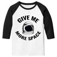 Astronaut - Give Me More Space Youth 3/4 Sleeve | Artistshot