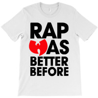 Rap Was Better Before T-shirt | Artistshot