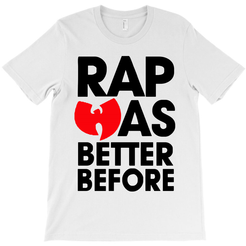 Rap Was Better Before T-shirt | Artistshot