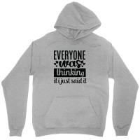 Everyone Was Thinking It I Just Said It Unisex Hoodie | Artistshot