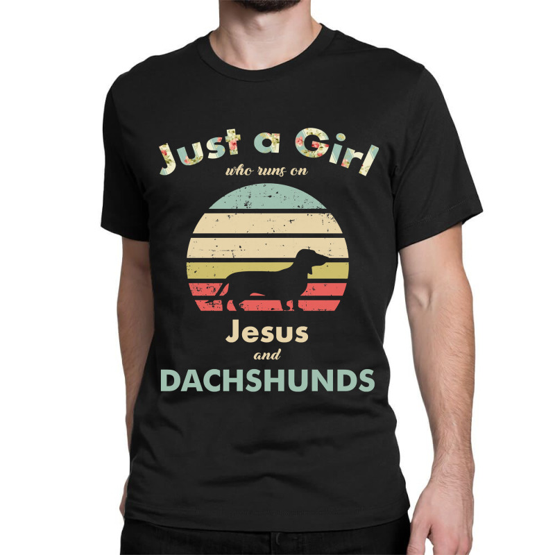 Dachshund Wiener Dog Just A Girl Who Runs On Jesus And Dachshunds Pupp Classic T-shirt by circularflap | Artistshot