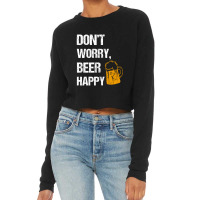 Don't Worry, Beer Happy Cropped Sweater | Artistshot