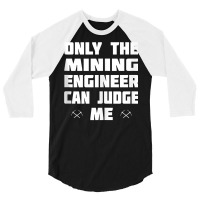 Only The Mining Engineer Can Judge Me   Gold Mining Tank Top 3/4 Sleeve Shirt | Artistshot