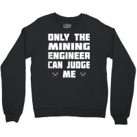 Only The Mining Engineer Can Judge Me   Gold Mining Tank Top Crewneck Sweatshirt | Artistshot