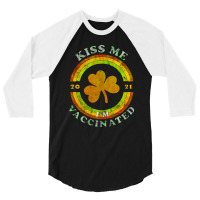 Kiss Me I Am Now Vaccinated Funny St Patrick's Day 2021 3/4 Sleeve Shirt | Artistshot