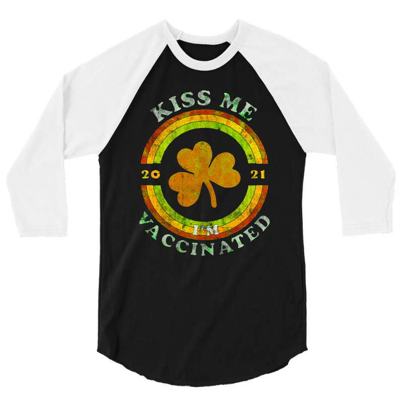 Kiss Me I Am Now Vaccinated Funny St Patrick's Day 2021 3/4 Sleeve Shirt by MostWanted | Artistshot