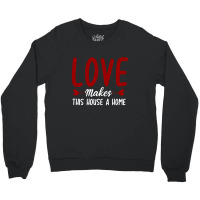 Love Make This House A Home T Shirt Crewneck Sweatshirt | Artistshot