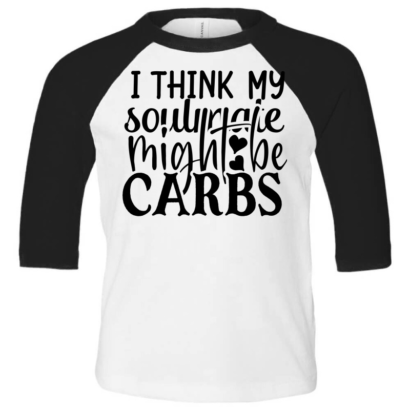 I Think My Soulmate Might Be Carbs Toddler 3/4 Sleeve Tee by Chiks | Artistshot