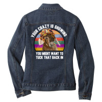 Your Crazy Is Showing Ladies Denim Jacket | Artistshot