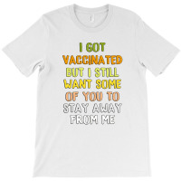 Got Vaccinated Funny Vaccine Humor Joke Social Distancing T-shirt | Artistshot