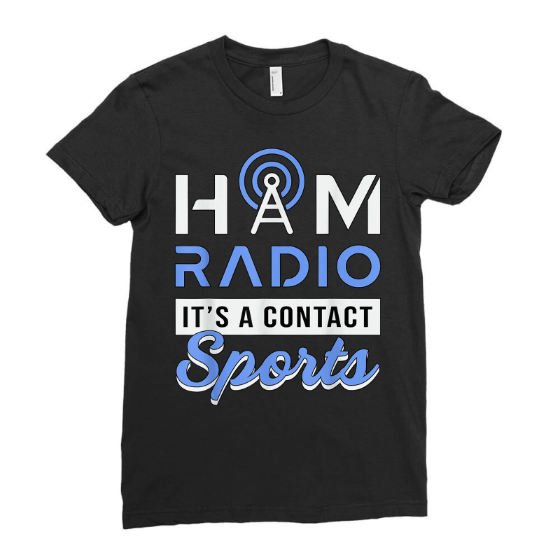 Ham Radio It's A Contact Sports Amateur Operator Ham Radio T Shirt Ladies Fitted T-Shirt by lorebrend | Artistshot