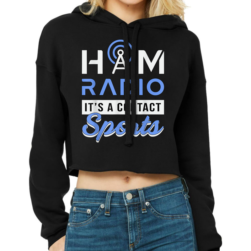 Ham Radio It's A Contact Sports Amateur Operator Ham Radio T Shirt Cropped Hoodie by lorebrend | Artistshot