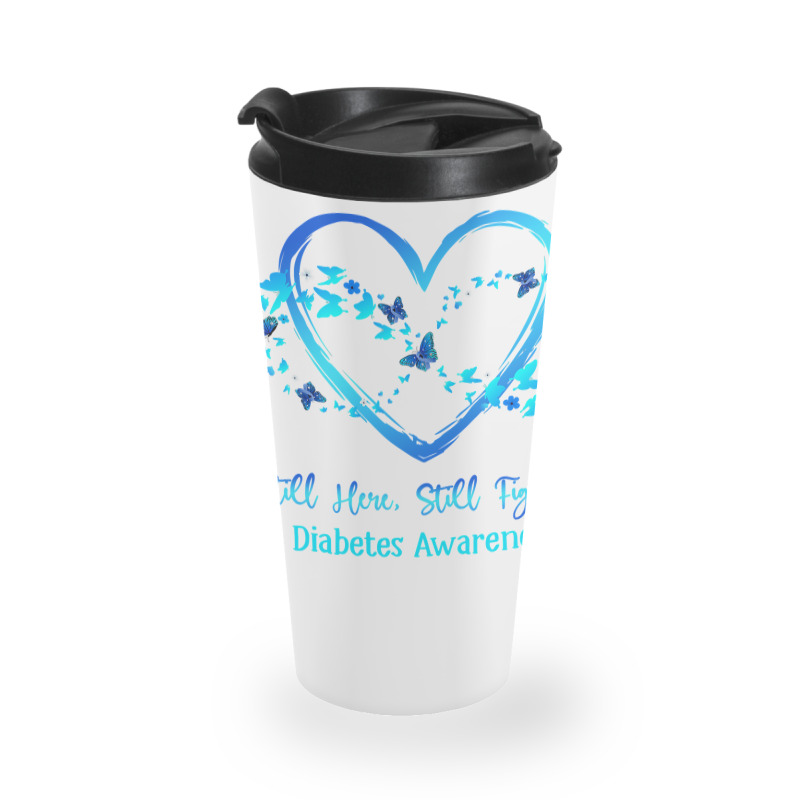 Diabetes Diabetic Awareness Still Here Still Fighting Butterfly Heart Travel Mug | Artistshot