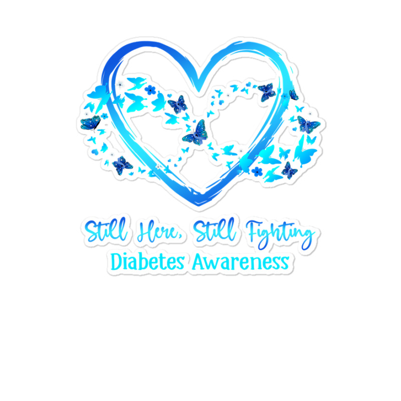 Diabetes Diabetic Awareness Still Here Still Fighting Butterfly Heart Sticker | Artistshot