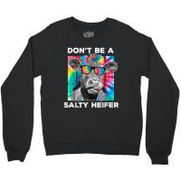 Funny Don't Be A Salty Heifer Tie Dye Cow Farmer Women T Shirt Crewneck Sweatshirt | Artistshot