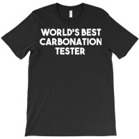 World's Best Carbonation Tester T Shirt T-shirt | Artistshot