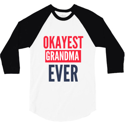 Okayest Grandma Ever 3/4 Sleeve Shirt Designed By Gideon29