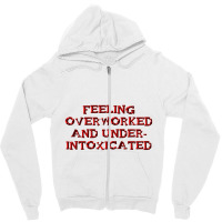 Overworked And Under Intoxicated Zipper Hoodie | Artistshot