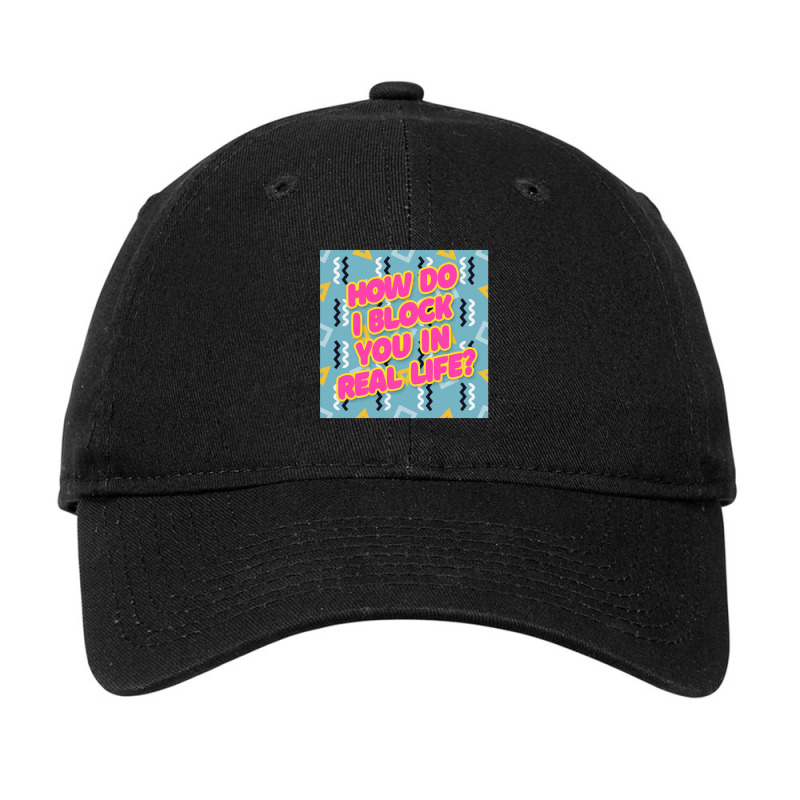 How Do I Block You In Real Lifetypography Design Adjustable Cap by gusjigangkudus | Artistshot