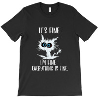 It's Fine I'm Fine Everything Is Fine Funny Cat Teacher T-shirt | Artistshot