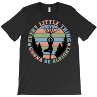 Yoga Fitness Zenevery Little Thing Gonna Be Alright Spiritual And Mind T-shirt | Artistshot