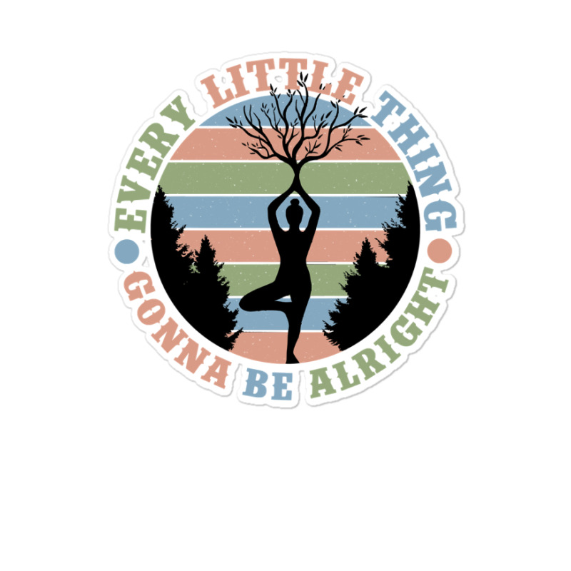 Yoga Fitness Zenevery Little Thing Gonna Be Alright Spiritual And Mind Sticker | Artistshot