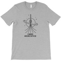 I Need More Space T-shirt | Artistshot