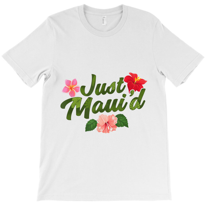 Just Maui'd Destination Wedding Maui Hawaii Honeymoon T-Shirt by atunnasalam | Artistshot