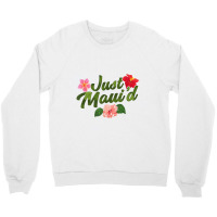 Just Maui'd Destination Wedding Maui Hawaii Honeymoon Crewneck Sweatshirt | Artistshot