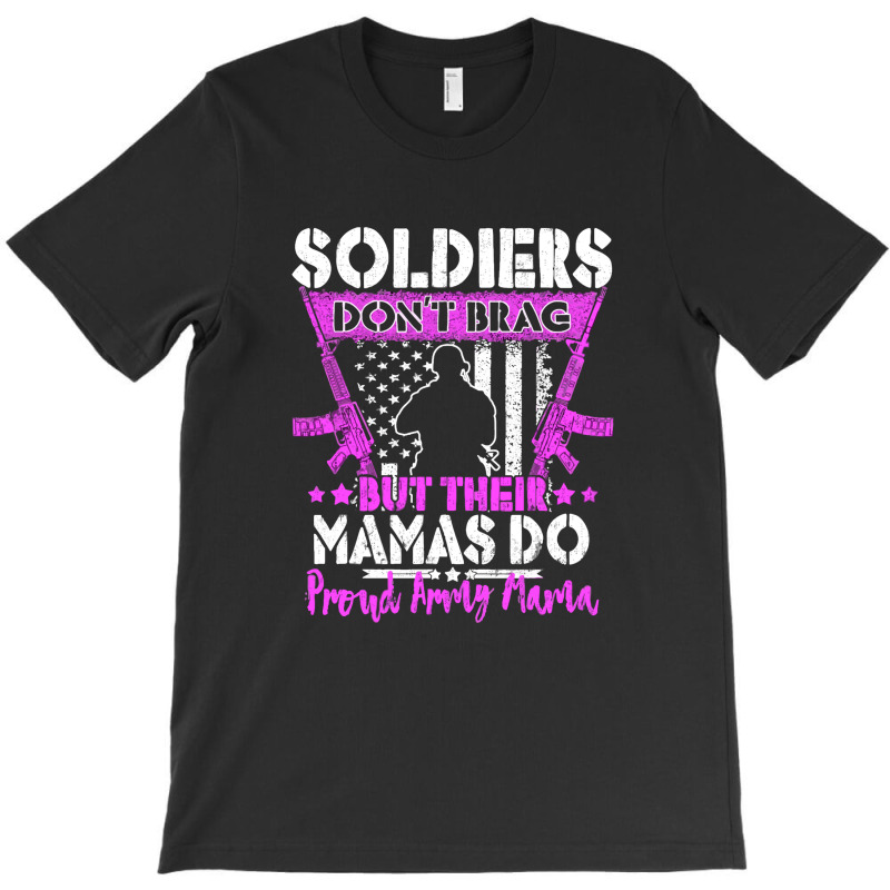 Soldiers Don't Brag   Proud Army Mama T-shirt | Artistshot