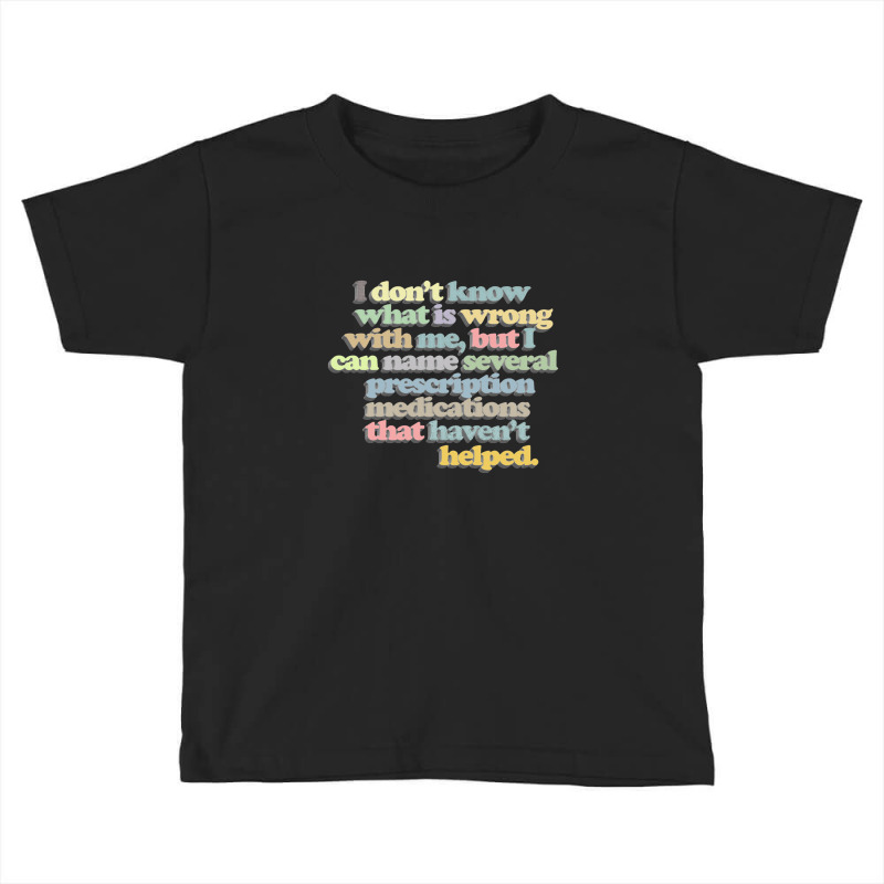 I Don't Know What Is Wrong With Me Toddler T-shirt by gusjigangkudus | Artistshot