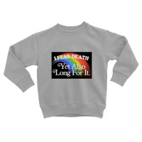 I Fear Death Yet Also Long For It Nihilist Meme Toddler Sweatshirt | Artistshot