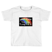 I Fear Death Yet Also Long For It Nihilist Meme Toddler T-shirt | Artistshot