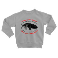 I Feel Like My Life Is Flashing By ∆ Nihilist Anteater Design Toddler Sweatshirt | Artistshot